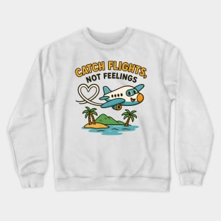 Catch Flights Not Feelings Funny Travel Quote Crewneck Sweatshirt